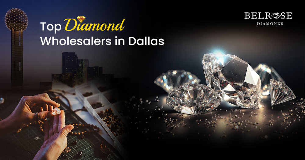 Top Diamond Wholesalers in Dallas 2024