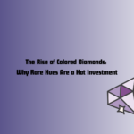 The Rise of Colored Diamonds: Why Rare Hues Are a Hot Investment