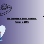 The Evolution of Bridal Jewellery Trends in 2025