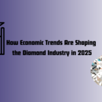 How Economic Trends Are Shaping the Diamond Industry in 2025
