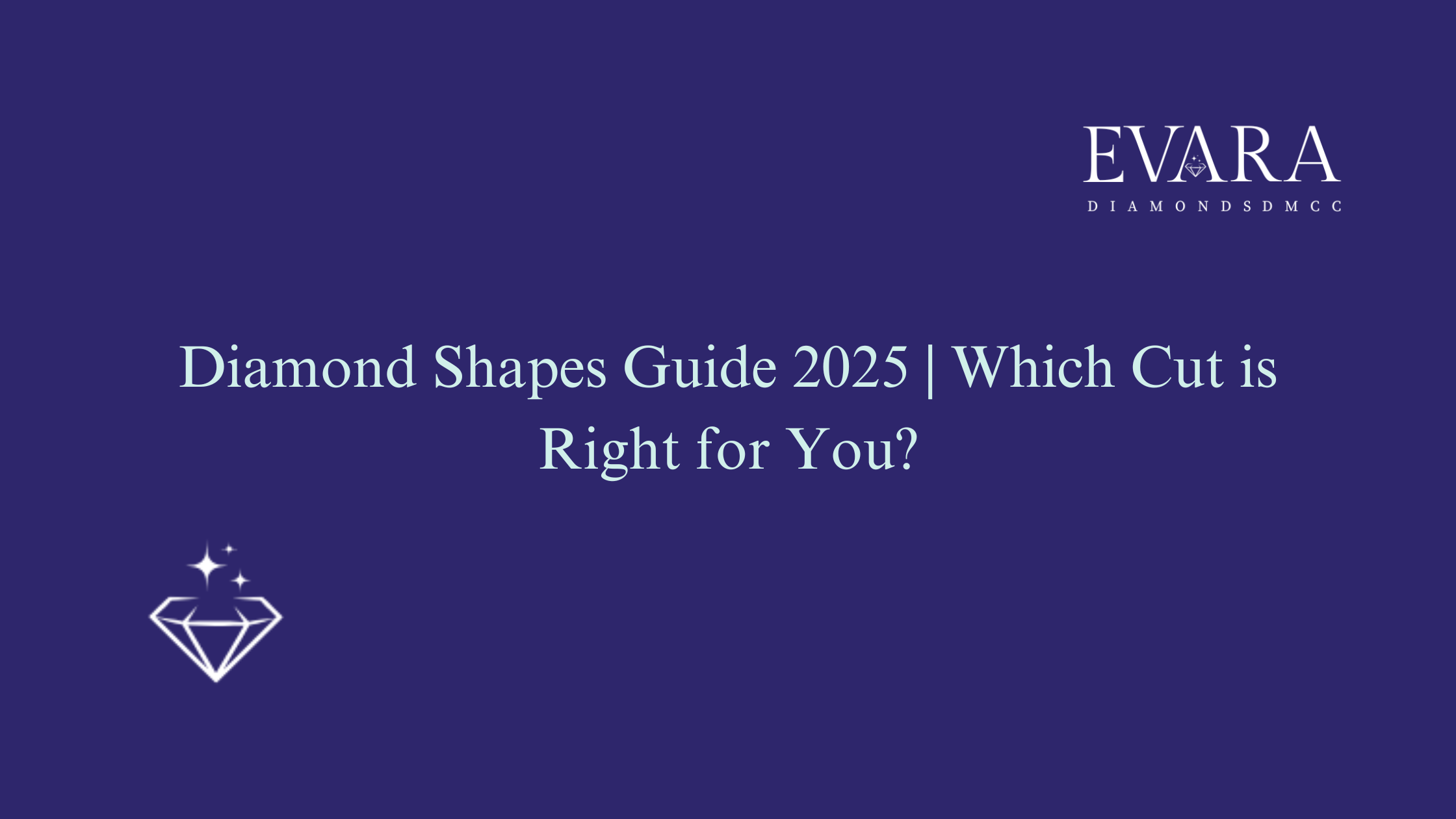 Diamond Shapes Guide 2025 | Which Cut is Right for You?